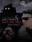 Let's Not and Say We Did - eBook