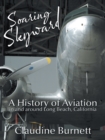 Soaring Skyward : A History of Aviation in and Around Long Beach, California - eBook