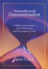 Nowmillennial Dispensationalism : A Biblical Examination of the Millennium and the Kingdom of God - eBook