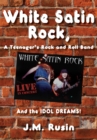 White Satin Rock, a Teenager's Rock and Roll Band : And the Idol Dreams! - eBook