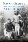 NAVAJO SCOUTS DURING THE APACHE WARS - Book