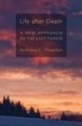 Life after Death : A New Approach to the Last Things - eBook