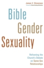 Bible, Gender, Sexuality : Reframing the Church's Debate on Same-Sex Relationships - eBook