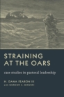 Straining at the Oars : Case Studies in Pastoral Leadership - eBook