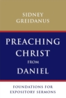 Preaching Christ from Daniel : Foundations for Expository Sermons - eBook