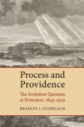 Process and Providence : The Evolution Question at Princeton, 1845-1929 - eBook