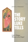 The Story Luke Tells : Luke's Unique Witness to the Gospel - eBook