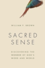 Sacred Sense : Discovering the Wonder of God's Word and World - eBook
