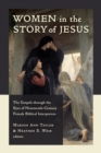 Women in the Story of Jesus : The Gospels through the Eyes of Nineteenth-Century Female Biblical Interpreters - eBook