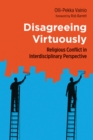 Disagreeing Virtuously : Religious Conflict in Interdisciplinary Perspective - eBook