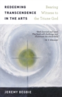 Redeeming Transcendence in the Arts : Bearing Witness to the Triune God - eBook