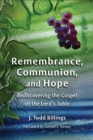 Remembrance, Communion, and Hope : Rediscovering the Gospel at the Lord's Table - eBook