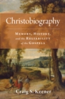 Christobiography : Memory, History, and the Reliability of the Gospels - eBook