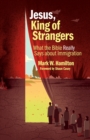 Jesus, King of Strangers : What the Bible Really Says about Immigration - eBook