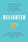 Delighted : What Teenagers Are Teaching the Church about Joy - eBook