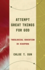 Attempt Great Things for God : Theological Education in Diaspora - eBook