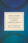 Migration and the Making of Global Christianity - eBook