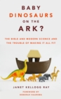Baby Dinosaurs on the Ark? : The Bible and Modern Science and the Trouble of Making It All Fit - eBook