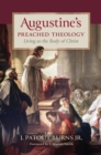 Augustine's Preached Theology : Living as the Body of Christ - eBook