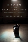 The Scandal of the Evangelical Mind - eBook