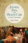 Illness, Pain, and Health Care in Early Christianity - eBook