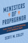 Ministers of Propaganda : Truth, Power, and the Ideology of the Religious Right - eBook