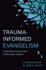 Trauma-Informed Evangelism : Cultivating Communities of Wounded Healers - eBook