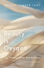Beauty Is Oxygen : Finding a Faith That Breathes - eBook