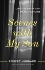 Scenes with My Son : Love and Grief in the Wake of Suicide - eBook