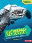 Leatherback Sea Turtles : Ancient Swimming Reptiles - eBook