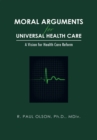 Moral Arguments for Universal Health Care : A Vision for Health Care Reform - eBook