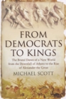 From Democrats to Kings : The Brutal Dawn of a New World from the Downfall of Athens to the Rise of Alexander the Great - eBook