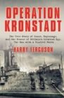 Operation Kronstadt : The True Story of Honor, Espionage, and the Rescue of Britain's Greatest Spy, The Man with a Hundred Faces - eBook