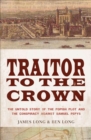 Traitor to the Crown : The Untold Story of the Popish Plot and the Consipiracy Against Samuel Pepys - eBook