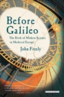 Before Galileo : The Birth of Modern Science in Medieval Europe - eBook