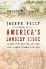 America's Longest Siege : Charleston, Slavery, and the Slow March Toward Civil War - eBook