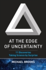 At the Edge of Uncertainty : 11 Discoveries Taking Science by Surprise - eBook