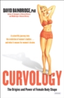 Curvology : The Origins and Power of Female Body Shape - eBook