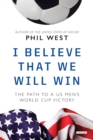 I Believe That We Will Win : The Path to a US Men's World Cup Victory - eBook