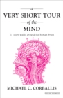 A Very Short Tour of the Mind : 21 Short Walks Around the Human Brain - eBook