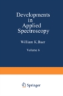 Developments in Applied Spectroscopy : Volume 6 Selected papers from the Eighteenth Annual Mid-America Spectroscopy Symposium Held in Chicago, Illinois May 15-18, 1967 - eBook