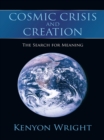 Cosmic Crisis and Creation : The Search for Meaning - eBook