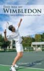 This Was My Wimbledon : A Life of Challenge and Reward for the Ordinary Tennis Player - eBook