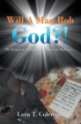 Will a Man Rob God?! : The Purpose of Tithing and the Power of Obedience... - eBook