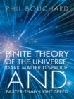 Finite Theory of the Universe, Dark Matter Disproof and Faster-Than-Light Speed - eBook