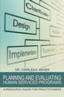 Planning and Evaluating Human Services Programs : A Resource Guide for Practitioners - eBook