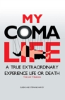 My Coma Life : A True Extraordinary Experience to Life and Death Trials and Tribulations - eBook