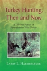 Turkey Hunting, Then and Now : A Lifetime Pursuit of Pennsylvania's Wild Turkey - eBook
