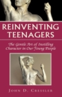 Reinventing Teenagers : The Gentle Art of Instilling Character in Our Young People - eBook
