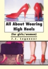 All About Wearing High Heels : (For Girls/Women) - eBook